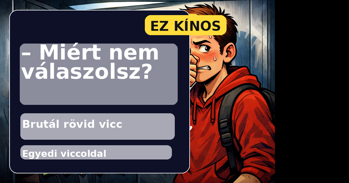 – Miért nem válaszolsz?