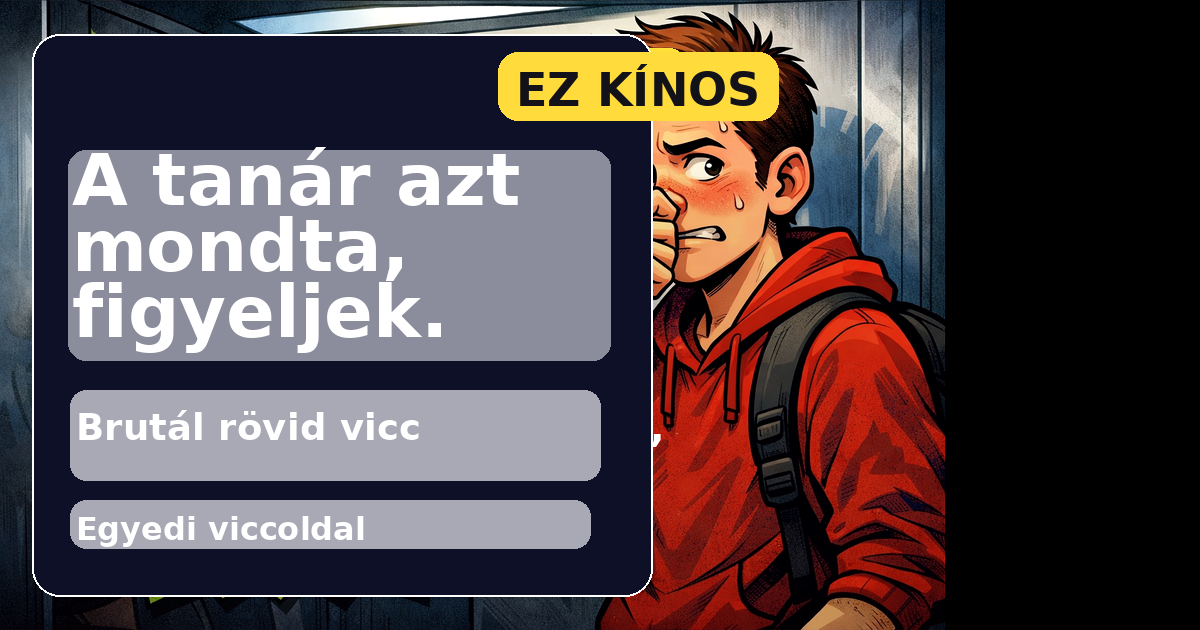 A tanár azt mondta, figyeljek.