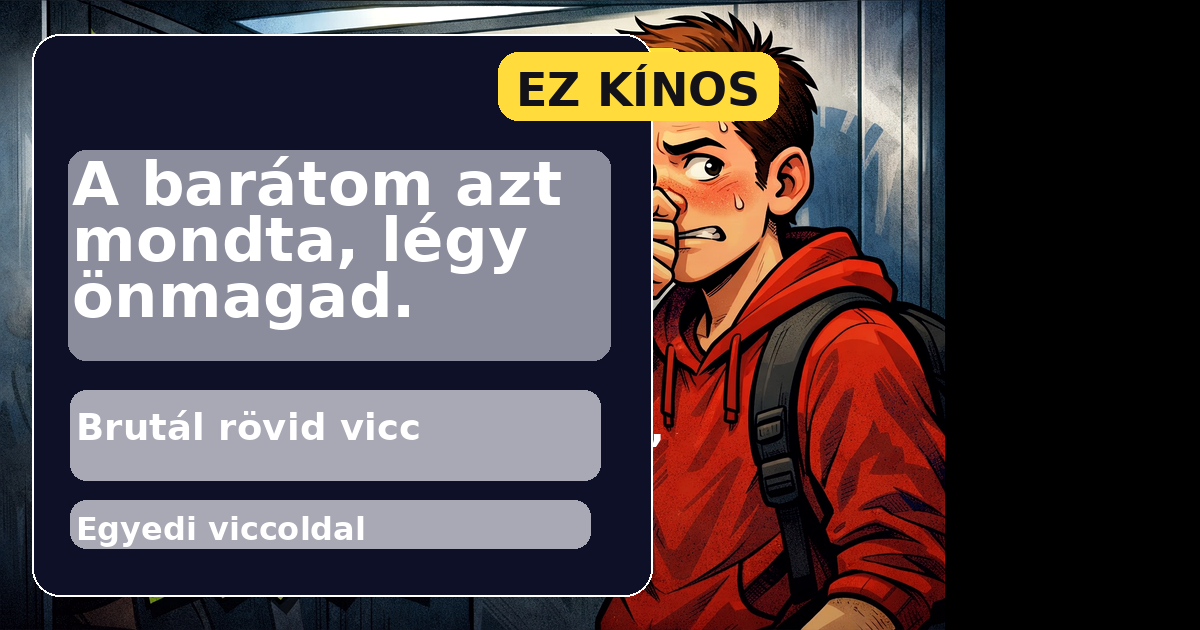 A barátom azt mondta, légy önmagad.