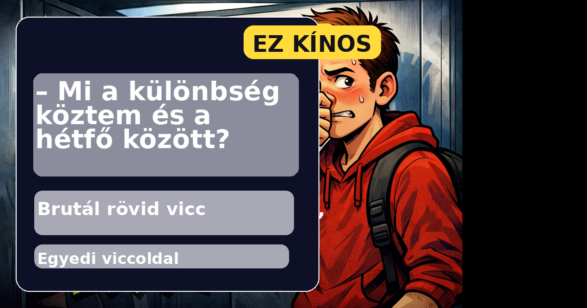 – Mi a különbség köztem és a hétfő között?