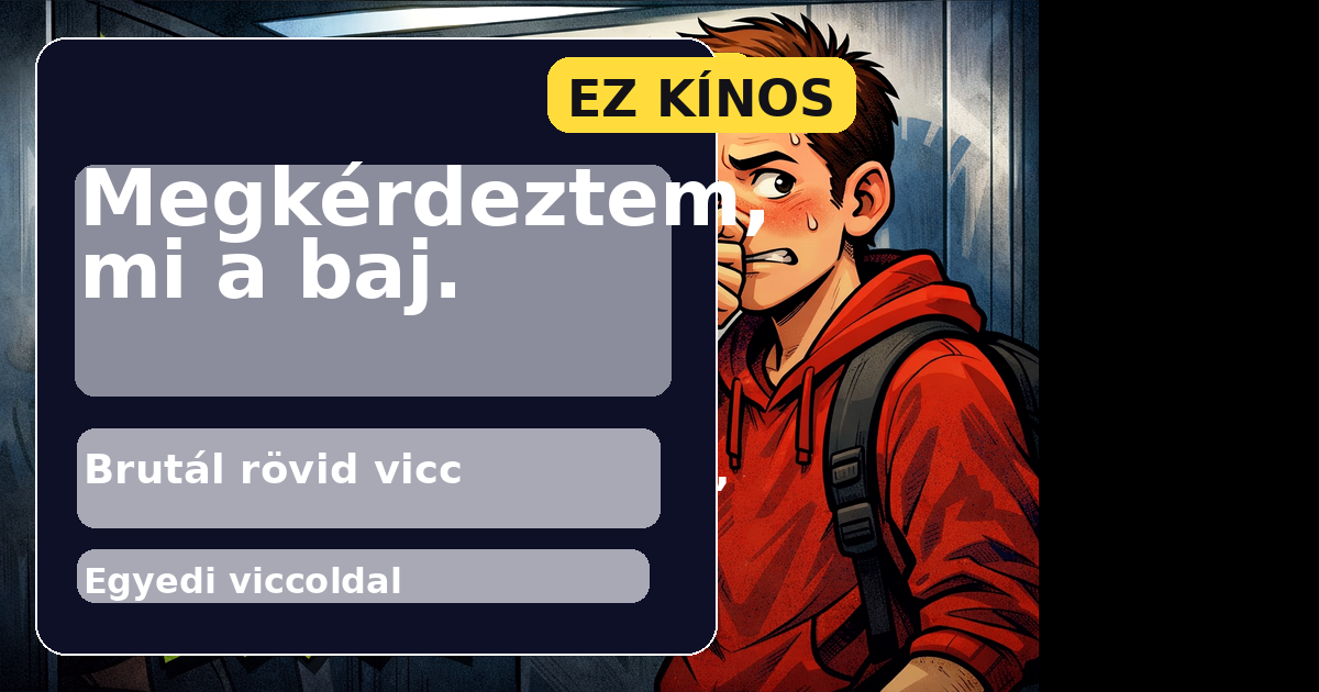 Megkérdeztem, mi a baj.