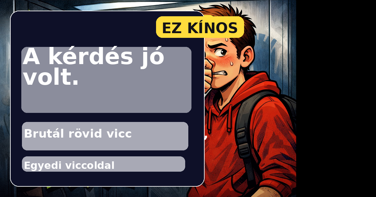 A kérdés jó volt.
