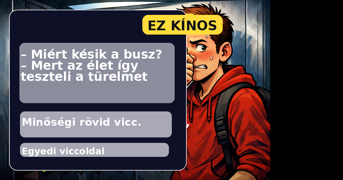 – Miért késik a busz? – Mert az élet így teszteli a türelmet