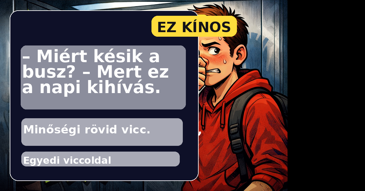 – Miért késik a busz? – Mert ez a napi kihívás.