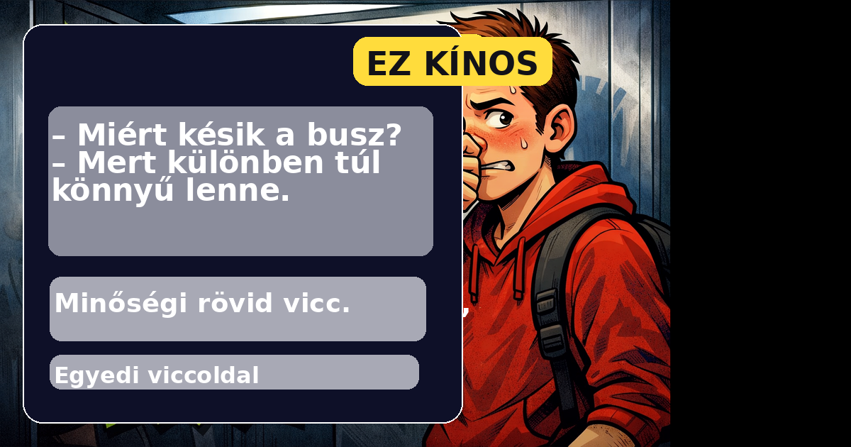 – Miért késik a busz? – Mert különben túl könnyű lenne.