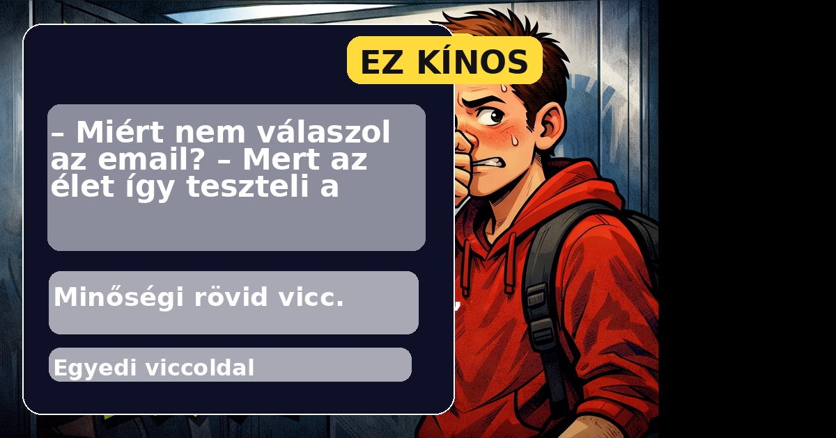 – Miért nem válaszol az email? – Mert az élet így teszteli a