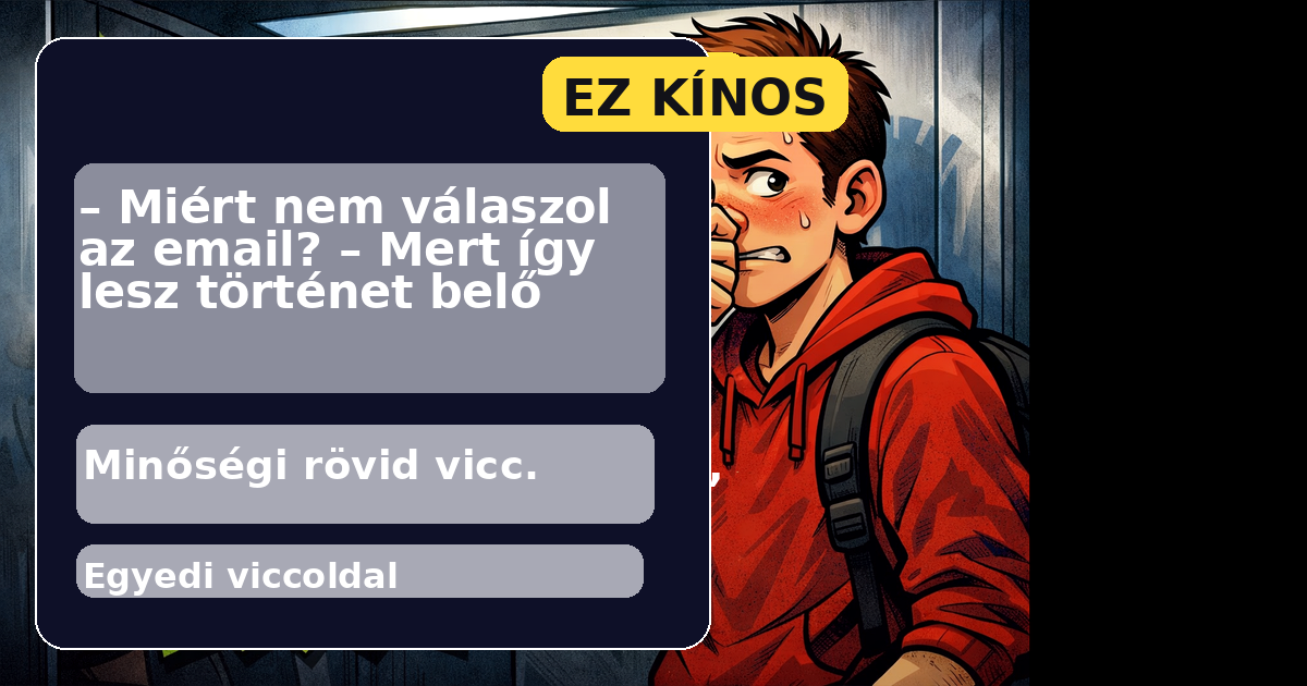 – Miért nem válaszol az email? – Mert így lesz történet belő